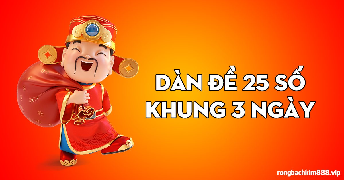 Dàn đề 25 số nuôi khung 3 ngày