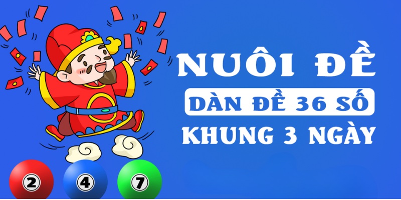 Dàn đề 36 số nuôi khung 3 ngày