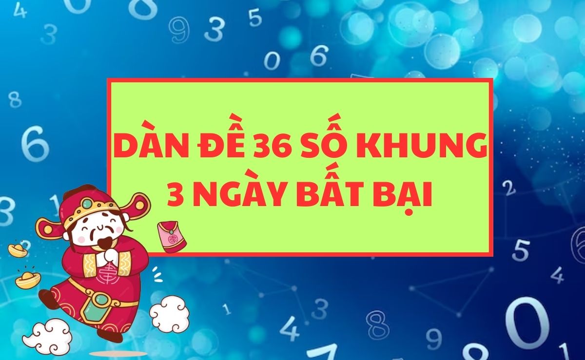 Dàn đề 36 số nuôi khung 3 ngày