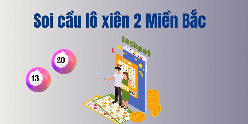 Soi cầu lô xiên 2 miền bắc